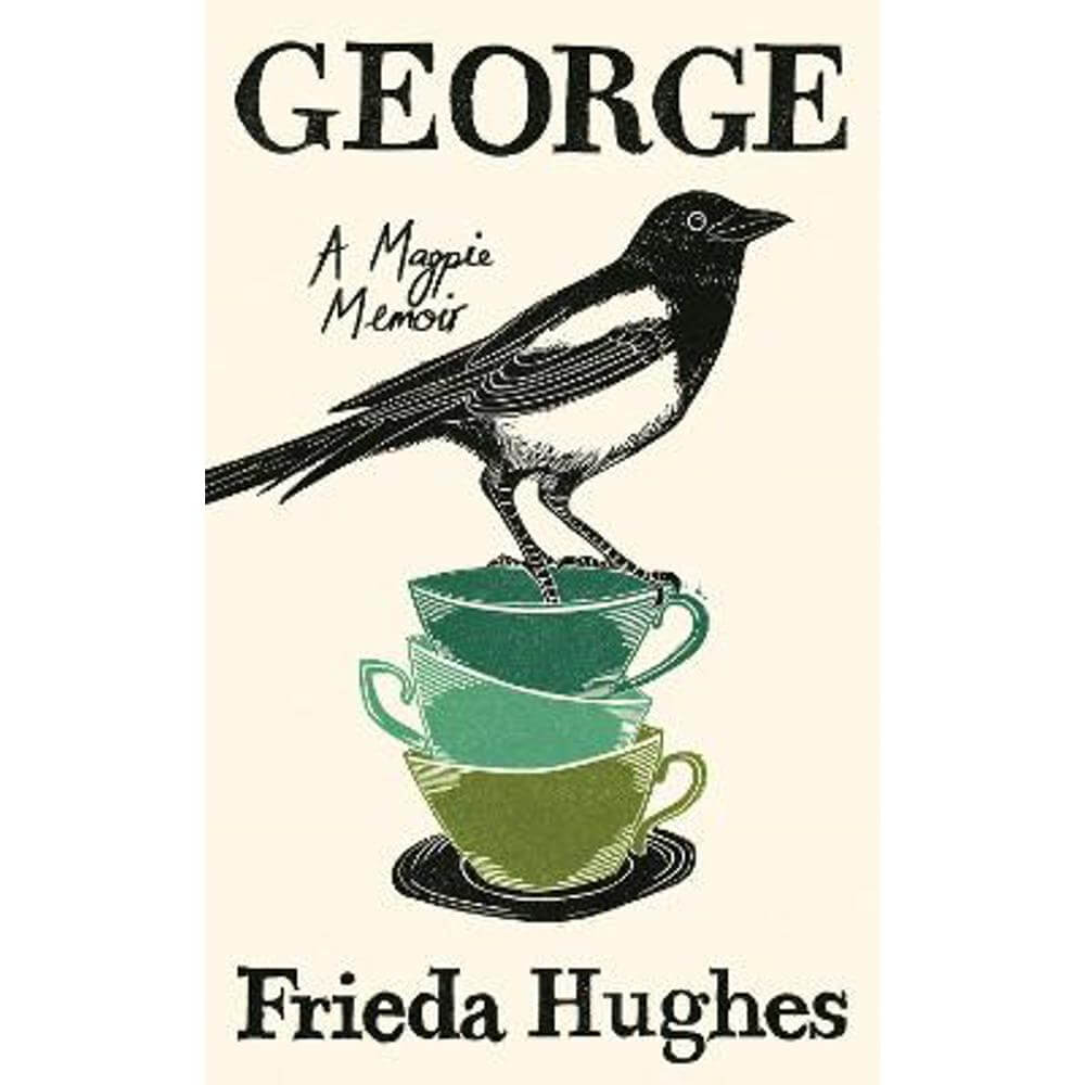 George: A Magpie Memoir (Hardback) - Frieda Hughes